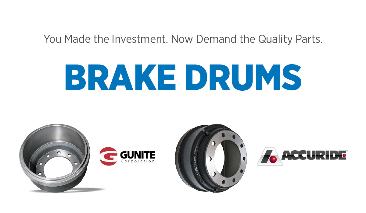 You made the investment. Now demand the quality parts. Brake drums by Gunite and Accuride.